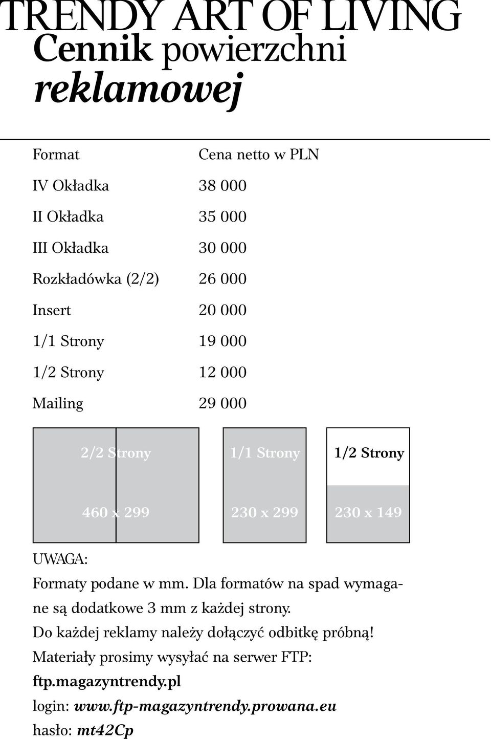 230 x 299 230 x 149 UWAGA: Formaty podane w mm. Dla formatów na spad wymagane są dodatkowe 3 mm z każdej strony.