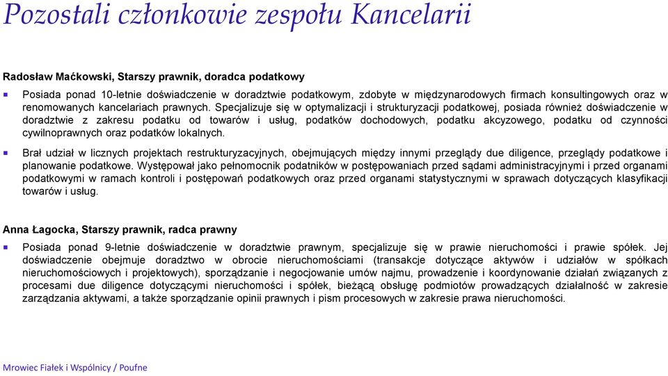 Specjalizuje się w optymalizacji i strukturyzacji podatkowej, posiada również doświadczenie w doradztwie z zakresu podatku od towarów i usług, podatków dochodowych, podatku akcyzowego, podatku od