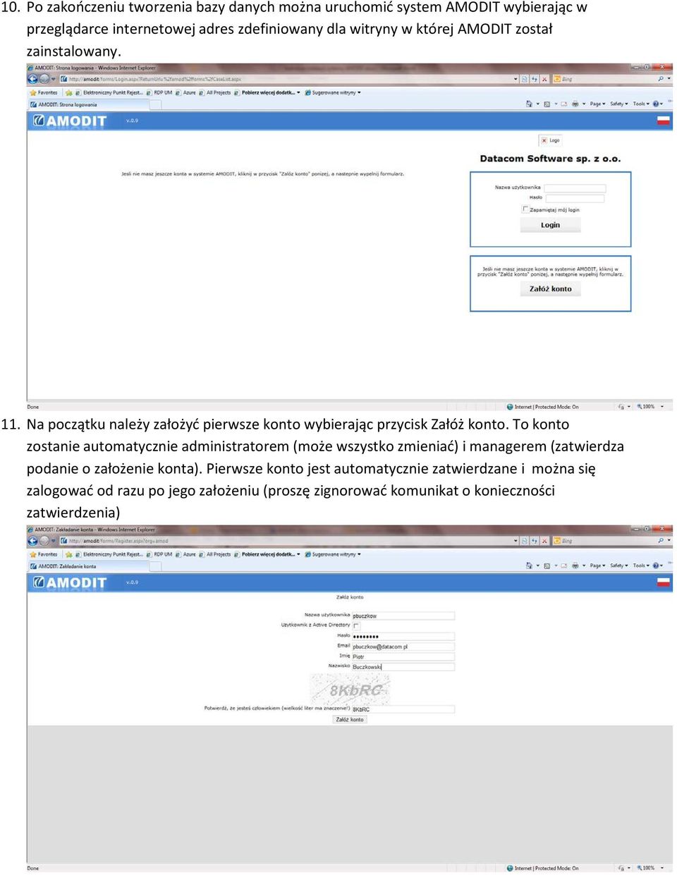 To konto zostanie automatycznie administratorem (może wszystko zmieniać) i managerem (zatwierdza podanie o założenie konta).