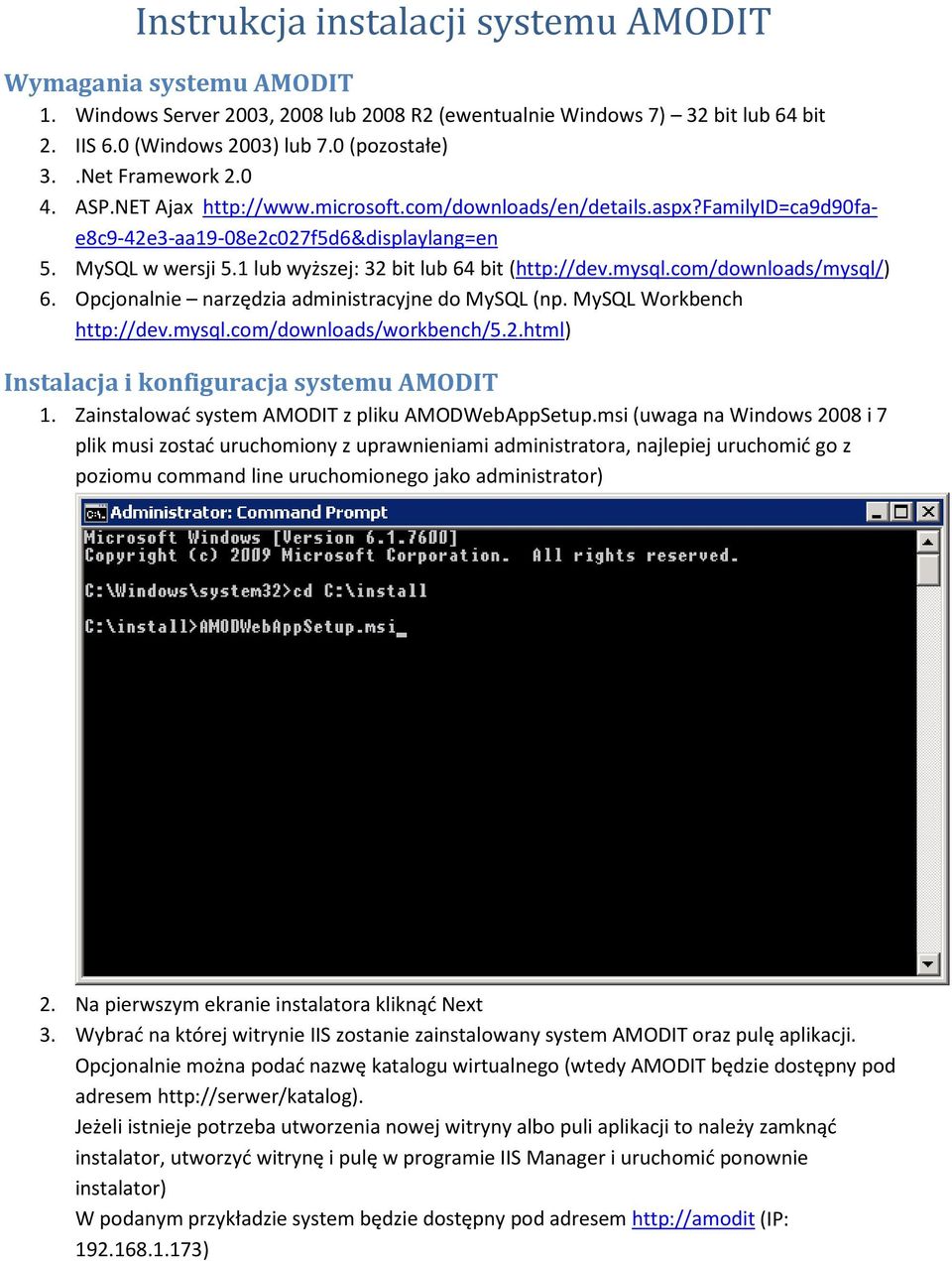 1 lub wyższej: 32 bit lub 64 bit (http://dev.mysql.com/downloads/mysql/) 6. Opcjonalnie narzędzia administracyjne do MySQL (np. MySQL Workbench http://dev.mysql.com/downloads/workbench/5.2.html) Instalacja i konfiguracja systemu AMODIT 1.