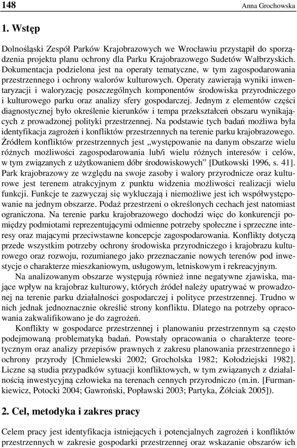 Operaty zawierają wyniki inwentaryzacji i waloryzację poszczególnych komponentów środowiska przyrodniczego i kulturowego parku oraz analizy sfery gospodarczej.