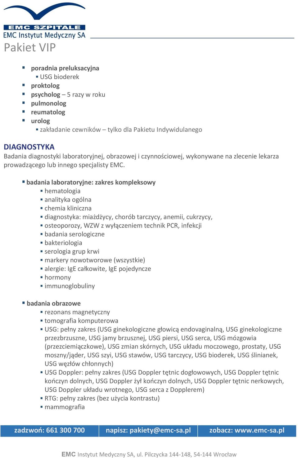 badania laboratoryjne: zakres kompleksowy hematologia analityka ogólna chemia kliniczna diagnostyka: miażdżycy, chorób tarczycy, anemii, cukrzycy, osteoporozy, WZW z wyłączeniem technik PCR, infekcji