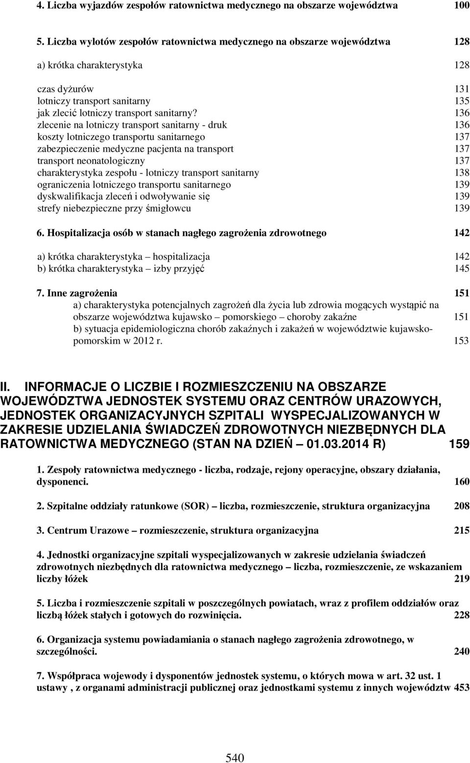 136 zlecenie na lotniczy transport sanitarny - druk 136 koszty lotniczego transportu sanitarnego 137 zabezpieczenie medyczne pacjenta na transport 137 transport neonatologiczny 137 charakterystyka