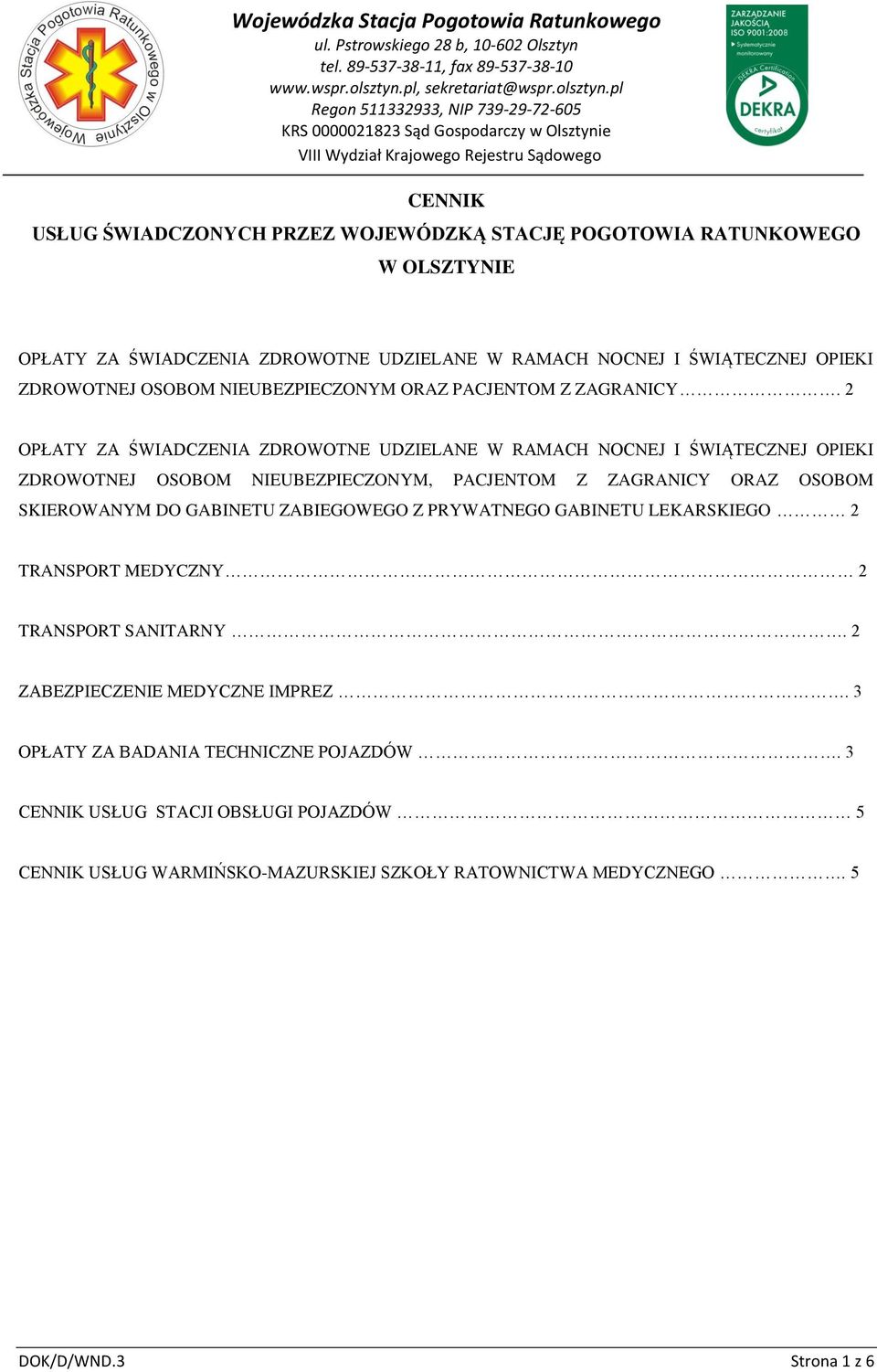 2 OPŁATY ZA ŚWIADCZENIA ZDROWOTNE UDZIELANE W RAMACH NOCNEJ I ŚWIĄTECZNEJ OPIEKI ZDROWOTNEJ OSOBOM NIEUBEZPIECZONYM, PACJENTOM Z ZAGRANICY ORAZ OSOBOM SKIEROWANYM DO GABINETU