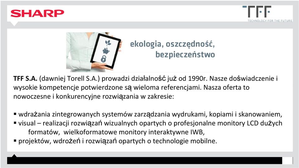 Nasza oferta to nowoczesne i konkurencyjne rozwiązania w zakresie: wdrażania zintegrowanych systemów zarządzania