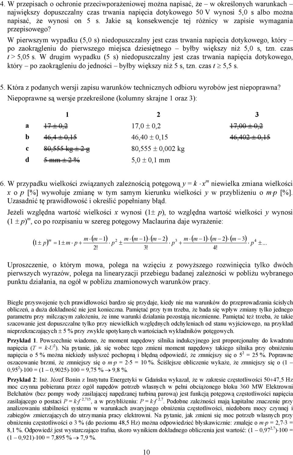 W pierwszym wypdku (5,0 s) niedopuszczlny jest czs trwni npięci dotykowego, który po zokrągleniu do pierwszego miejsc dziesiętnego byłby większy niż 5,0 s, tzn. czs t > 5,05 s.