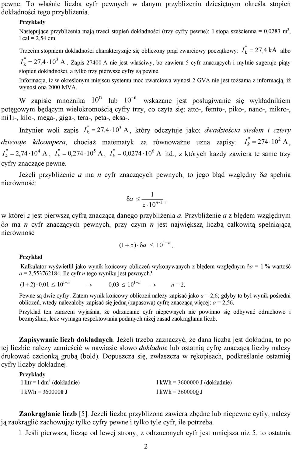 Trzecim stopniem dokłdności chrkteryzuje się obliczony prąd zwrciowy początkowy: I k = 7,4 ka 3 Ik = 7,4 10 A.