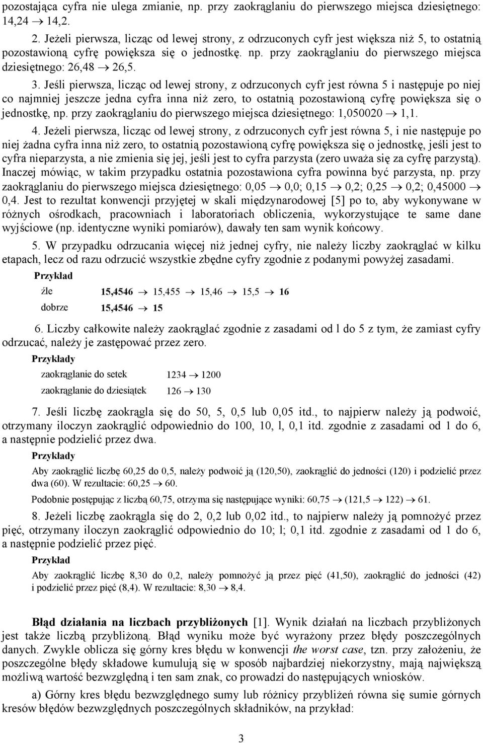 3. Jeśli pierwsz, licząc od lewej strony, z odrzuconych cyfr jest równ 5 i nstępuje po niej co njmniej jeszcze jedn cyfr inn niż zero, to osttnią pozostwioną cyfrę powiększ się o jednostkę, np.