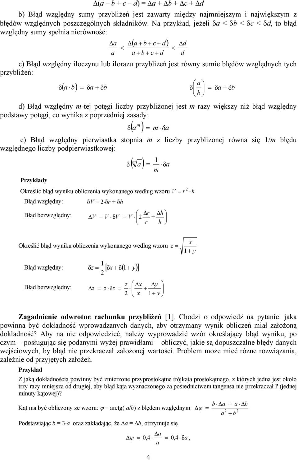 względnych tych przybliżeń: δ ( b) = δ + δb δ = δ + δb b d) Błąd względny m-tej potęgi liczby przybliżonej jest m rzy większy niż błąd względny podstwy potęgi, co wynik z poprzedniej zsdy: δ ( m ) =