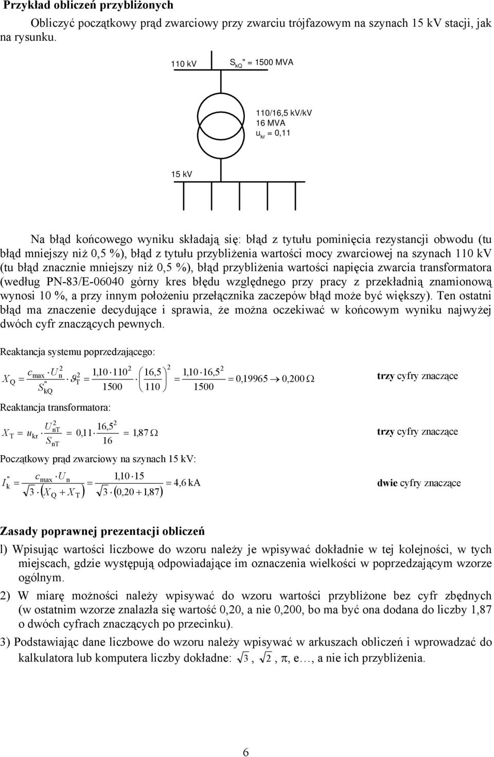 wrtości mocy zwrciowej n szynch 110 kv (tu błąd zncznie mniejszy niż 0,5 %), błąd przybliżeni wrtości npięci zwrci trnsformtor (według PN-83/E-06040 górny kres błędu względnego przy prcy z przekłdnią