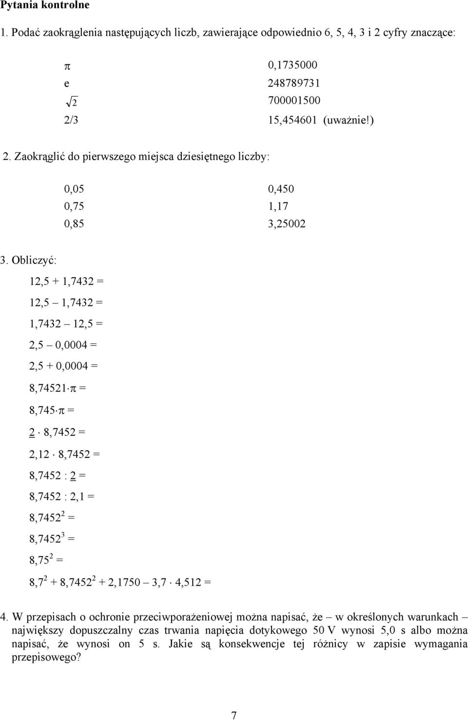 Obliczyć: 1,5 + 1,743 = 1,5 1,743 = 1,743 1,5 =,5 0,0004 =,5 + 0,0004 = 8,7451 π = 8,745 π = 8,745 =,1 8,745 = 8,745 : = 8,745 :,1 = 8,745 = 8,745 3 = 8,75 = 8,7 + 8,745