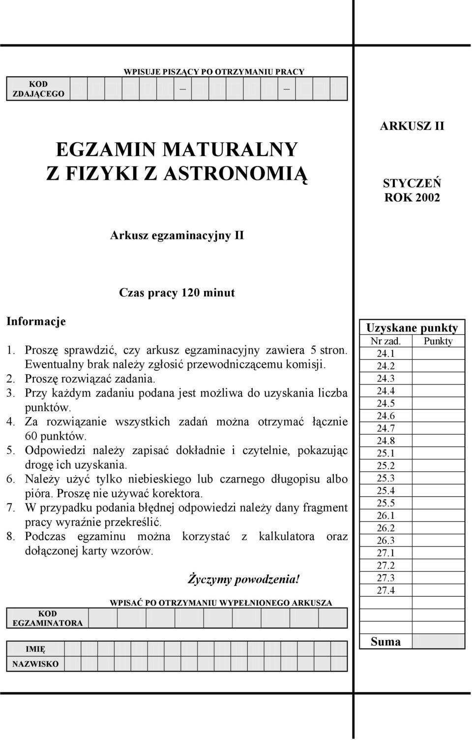 Przy każdym zadaniu podana jest możliwa do uzyskania liczba punktów. 4. Za rozwiązanie wszystkich zadań można otrzymać łącznie 60 punktów. 5.