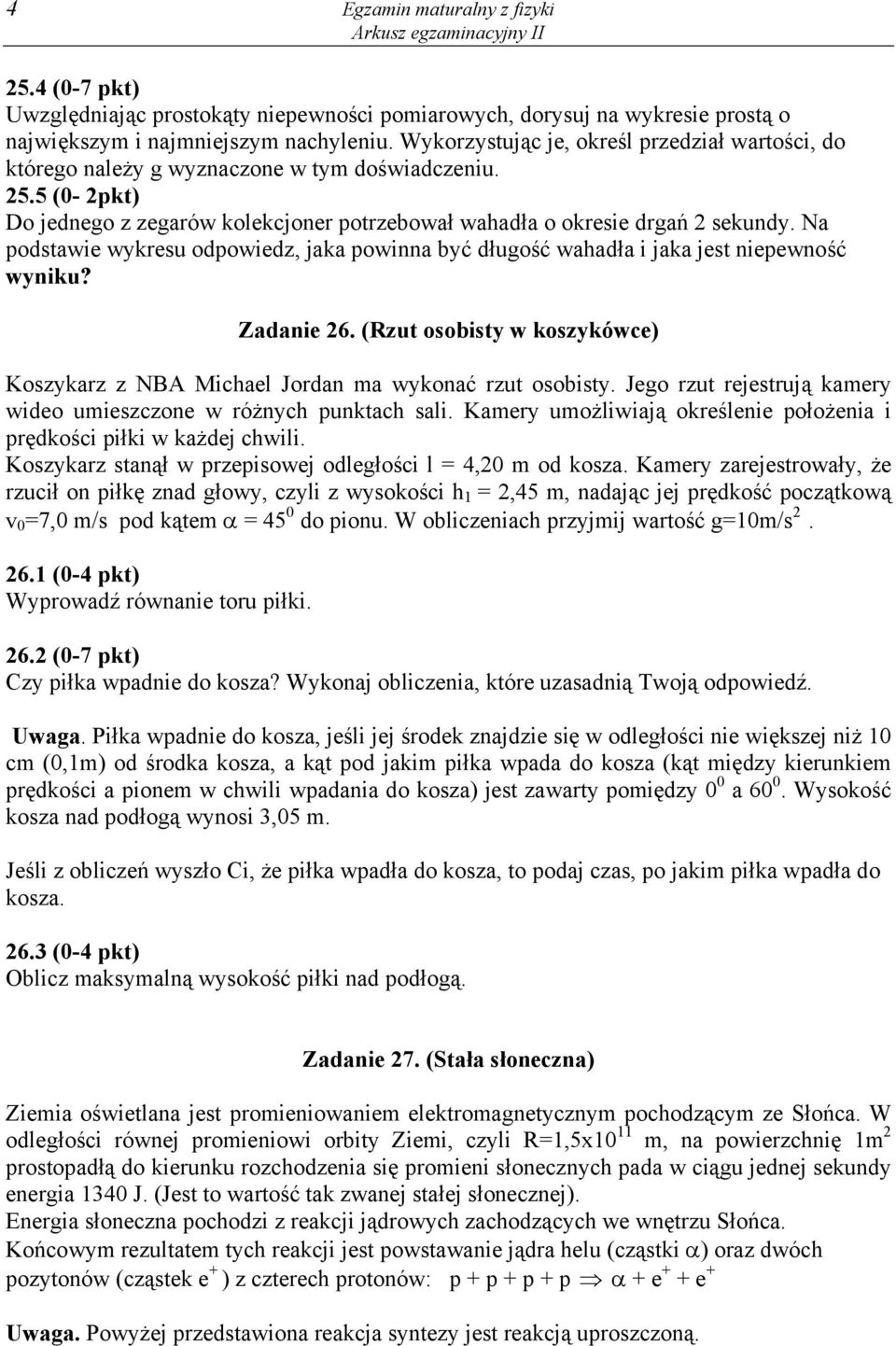 Na podstawie wykresu odpowiedz, jaka powinna być długość wahadła i jaka jest niepewność wyniku? Zadanie 26. (Rzut osobisty w koszykówce) Koszykarz z NBA Michael Jordan ma wykonać rzut osobisty.