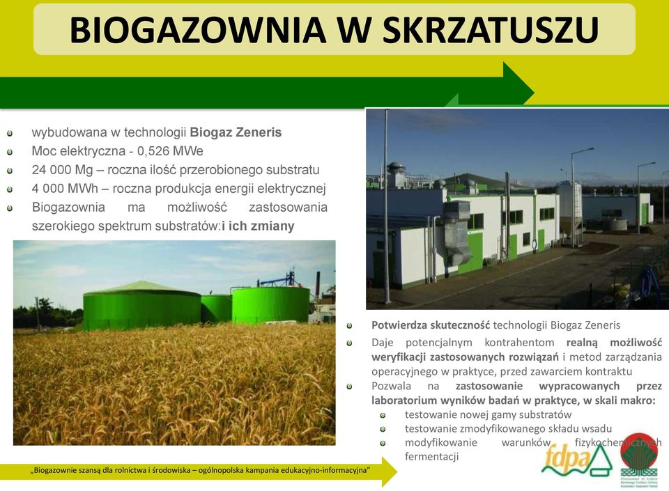 kontrahentom realną możliwość weryfikacji zastosowanych rozwiązań i metod zarządzania operacyjnego w praktyce, przed zawarciem kontraktu Pozwala na zastosowanie wypracowanych