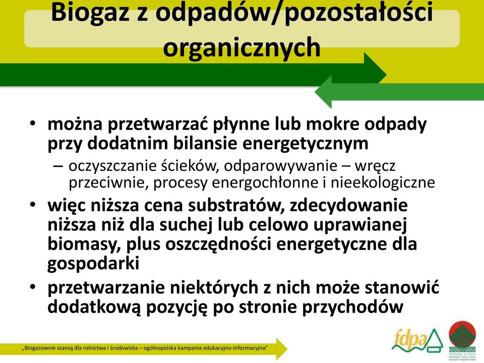 więc niższa cena substratów, zdecydowanie niższa niż dla suchej lub celowo uprawianej biomasy, plus