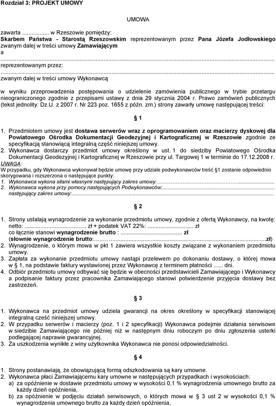 .. zwanym dalej w treści umowy Wykonawcą w wyniku przeprowadzenia postępowania o udzielenie zamówienia publicznego w trybie przetargu nieograniczonego zgodnie z przepisami ustawy z dnia 29 stycznia