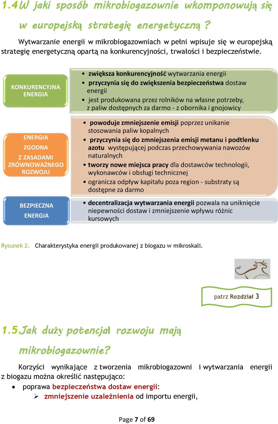 KONKURENCYJNA ENERGIA ENERGIA ZGODNA Z ZASADAMI ZRÓWNOWAŻNEGO ROZWOJU BEZPIECZNA ENERGIA zwiększa konkurencyjność wytwarzania energii przyczynia się do zwiększenia bezpieczeństwa dostaw energii jest