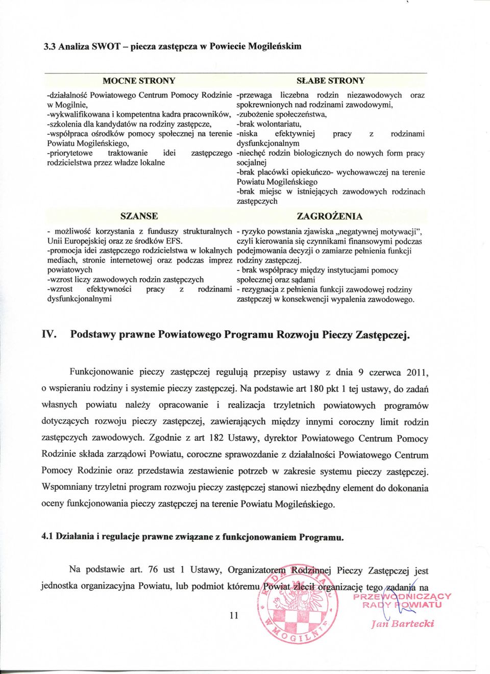 osrodkow pomocy spolecznej na terenie -niska efektywniej pracy z rodzinami Powiatu Mogilenskiego, dysfunkcjonalnym -priorytetowe traktowanie idei zastepczego -niech^c rodzin biologicznych do nowych
