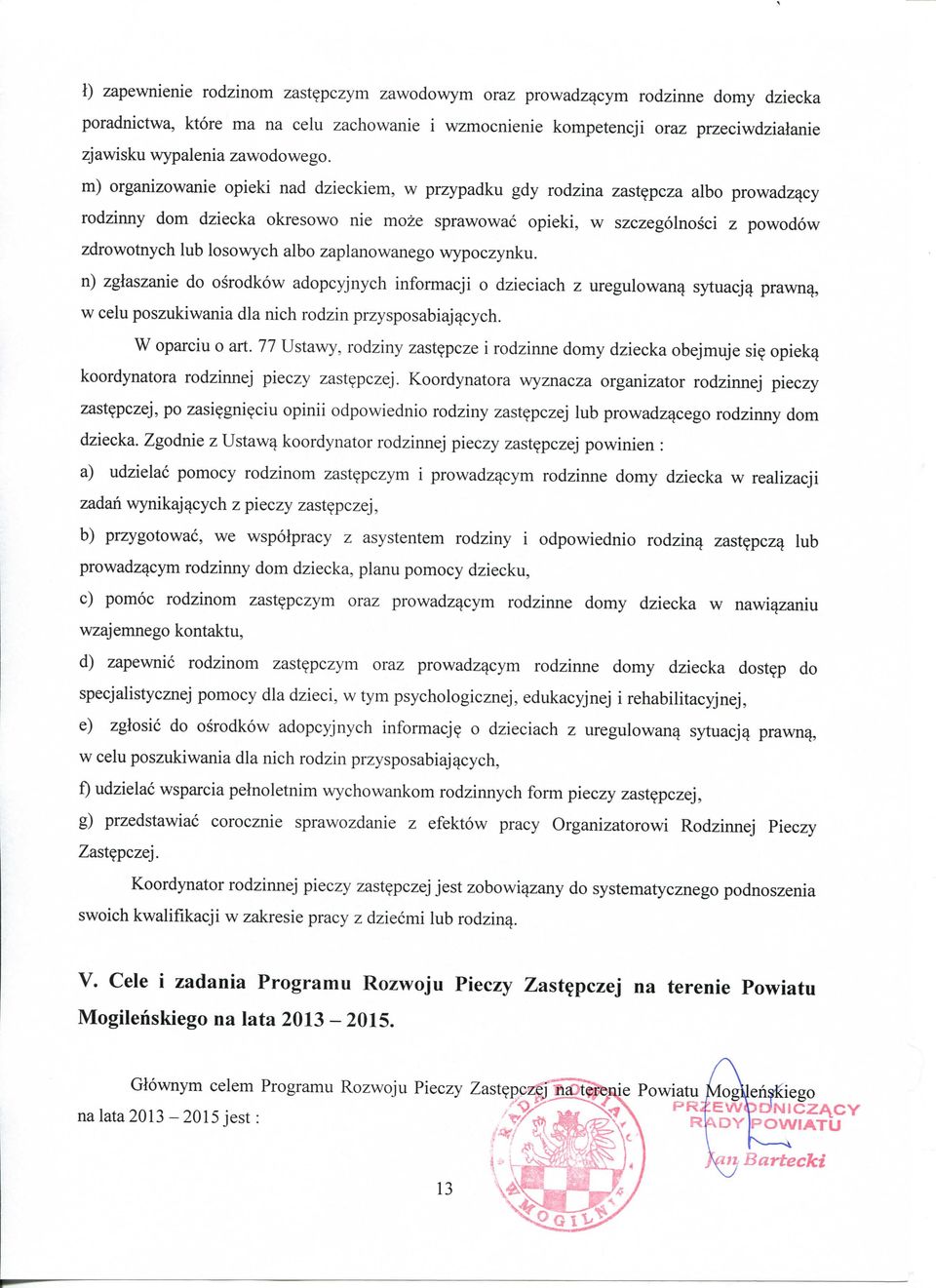 m) organizowanie opieki nad dzieckiem, w przypadku gdy rodzina zastepcza albo prowadz^cy rodzinny dom dziecka okresowo nie moze sprawowac opieki, w szczegolnosci z powodow zdrowotnych lub losowych