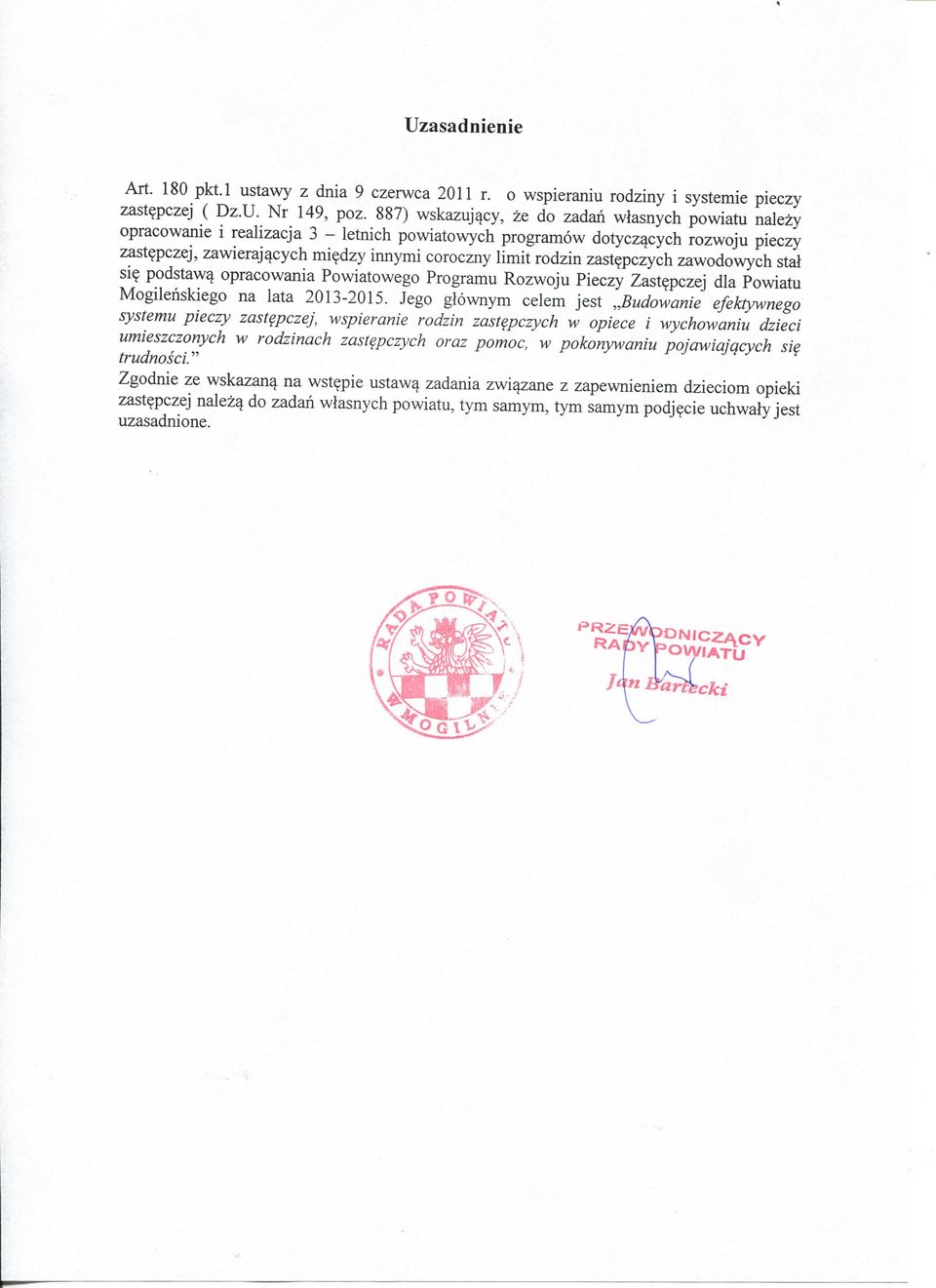 rodzin zastepczych zawodowych stal sie podstawy opracowania Powiatowego Programu Rozwoju Pieczy Zastepczej dla Powiatu Mogilenskiego na lata 2013-2015.