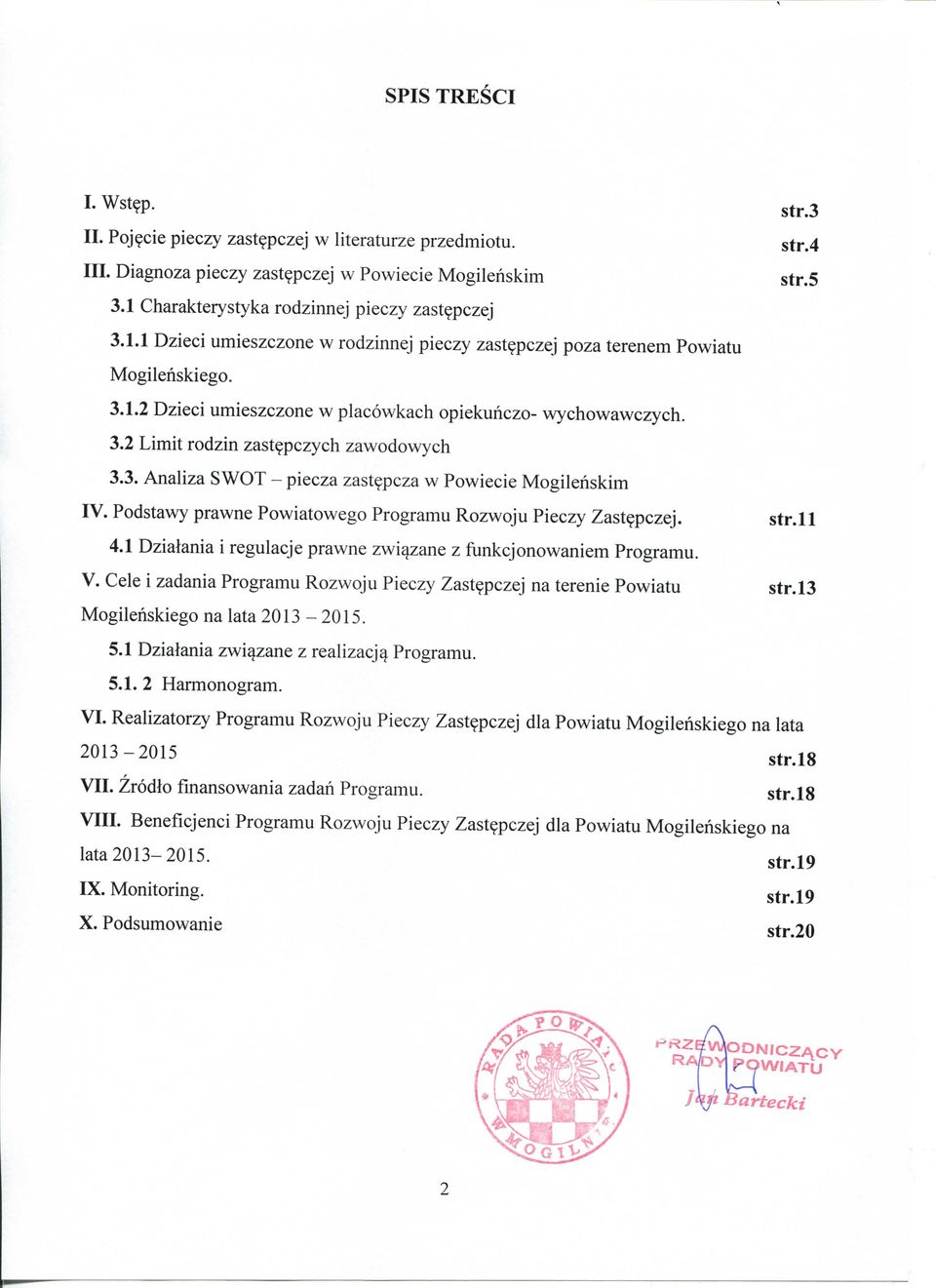 3.2 Limit rodzin zastepczych zawodowych 3.3. Analiza SWOT - piecza zastepcza w Powiecie Mogilenskim IV. Podstawy prawne Powiatowego Programu Rozwoju Pieczy Zastepczej. str.ll 4.