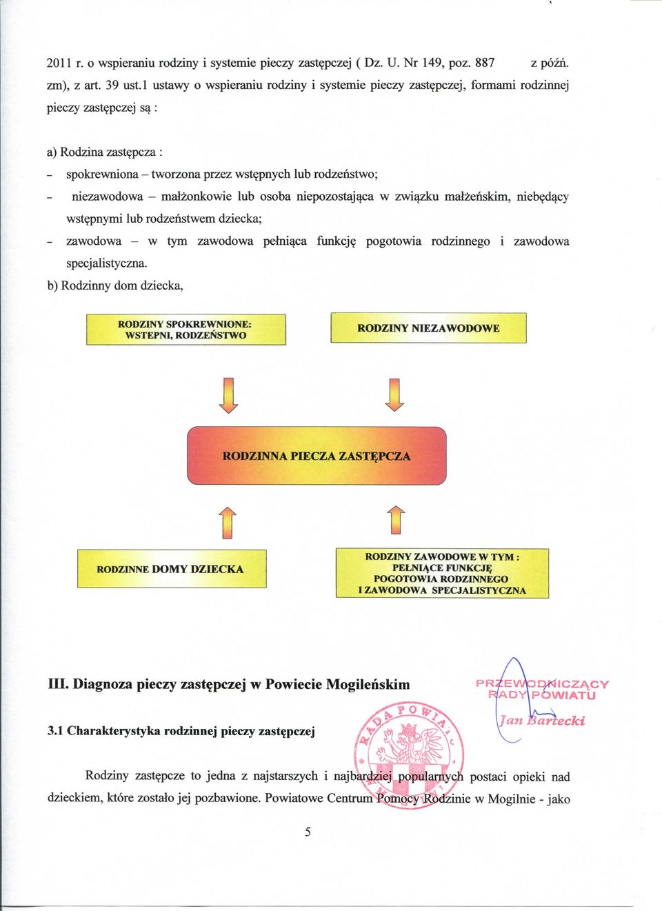 maizonkowie lub osoba niepozostaj^ca w zwis^zka malzenskim, niebed^cy wstepnymi lub rodzehstwem dziecka; - zawodowa - w tym zawodowa pelni^ca funkcje pogotowia rodzirmego i zawodowa specjalistyczna.