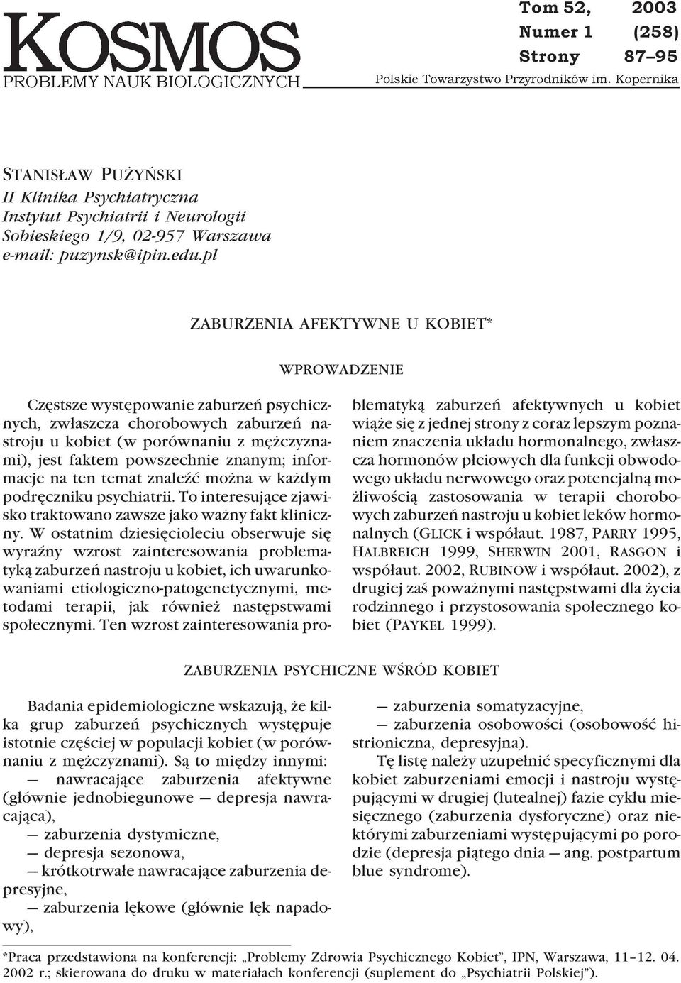 znanym; informacje na ten temat znaleÿæ mo na w ka dym podrêczniku psychiatrii. To interesuj¹ce zjawisko traktowano zawsze jako wa ny fakt kliniczny.