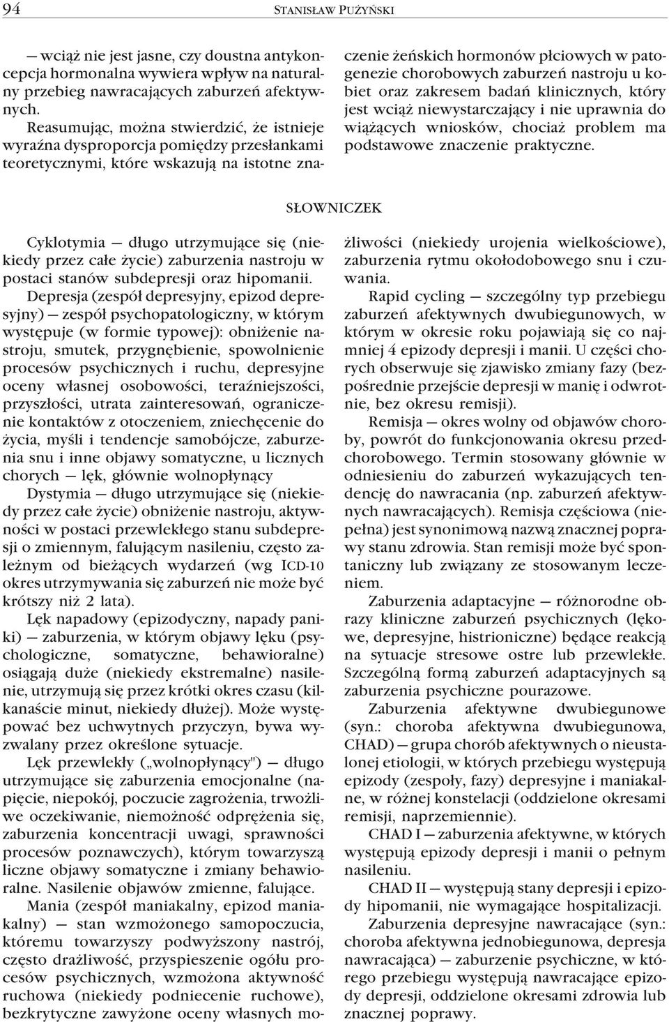 nastroju u kobiet oraz zakresem badañ klinicznych, który jest wci¹ niewystarczaj¹cy i nie uprawnia do wi¹ ¹cych wniosków, chocia problem ma podstawowe znaczenie praktyczne.