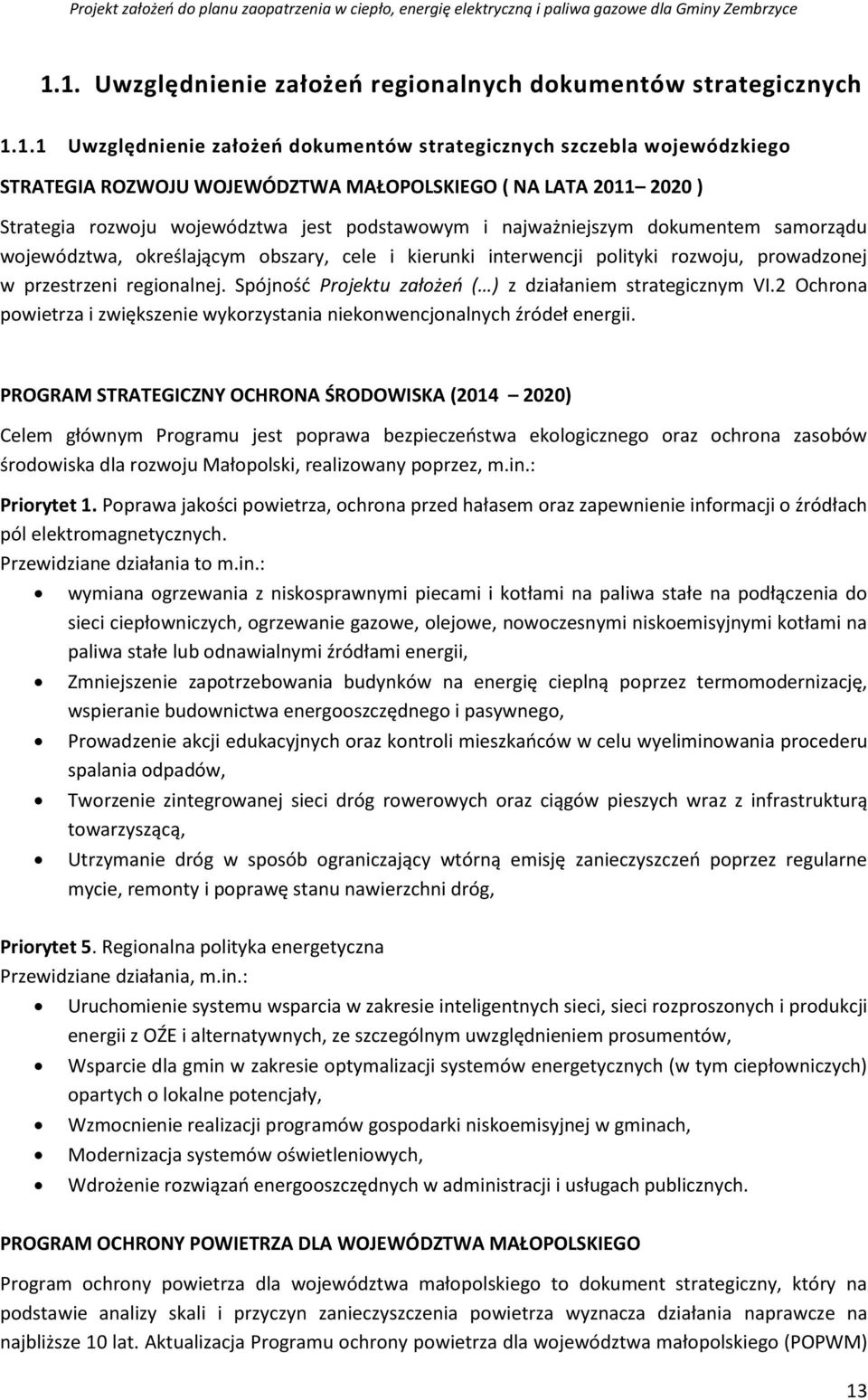 przestrzeni regionalnej. Spójność Projektu założeń ( ) z działaniem strategicznym VI.2 Ochrona powietrza i zwiększenie wykorzystania niekonwencjonalnych źródeł energii.