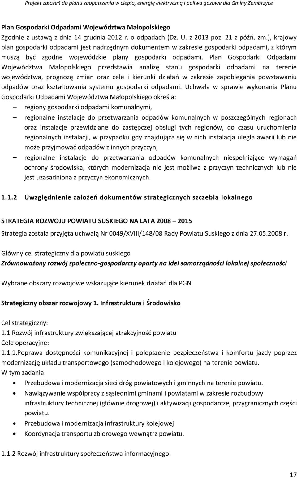 Plan Gospodarki Odpadami Województwa Małopolskiego przedstawia analizę stanu gospodarki odpadami na terenie województwa, prognozę zmian oraz cele i kierunki działań w zakresie zapobiegania