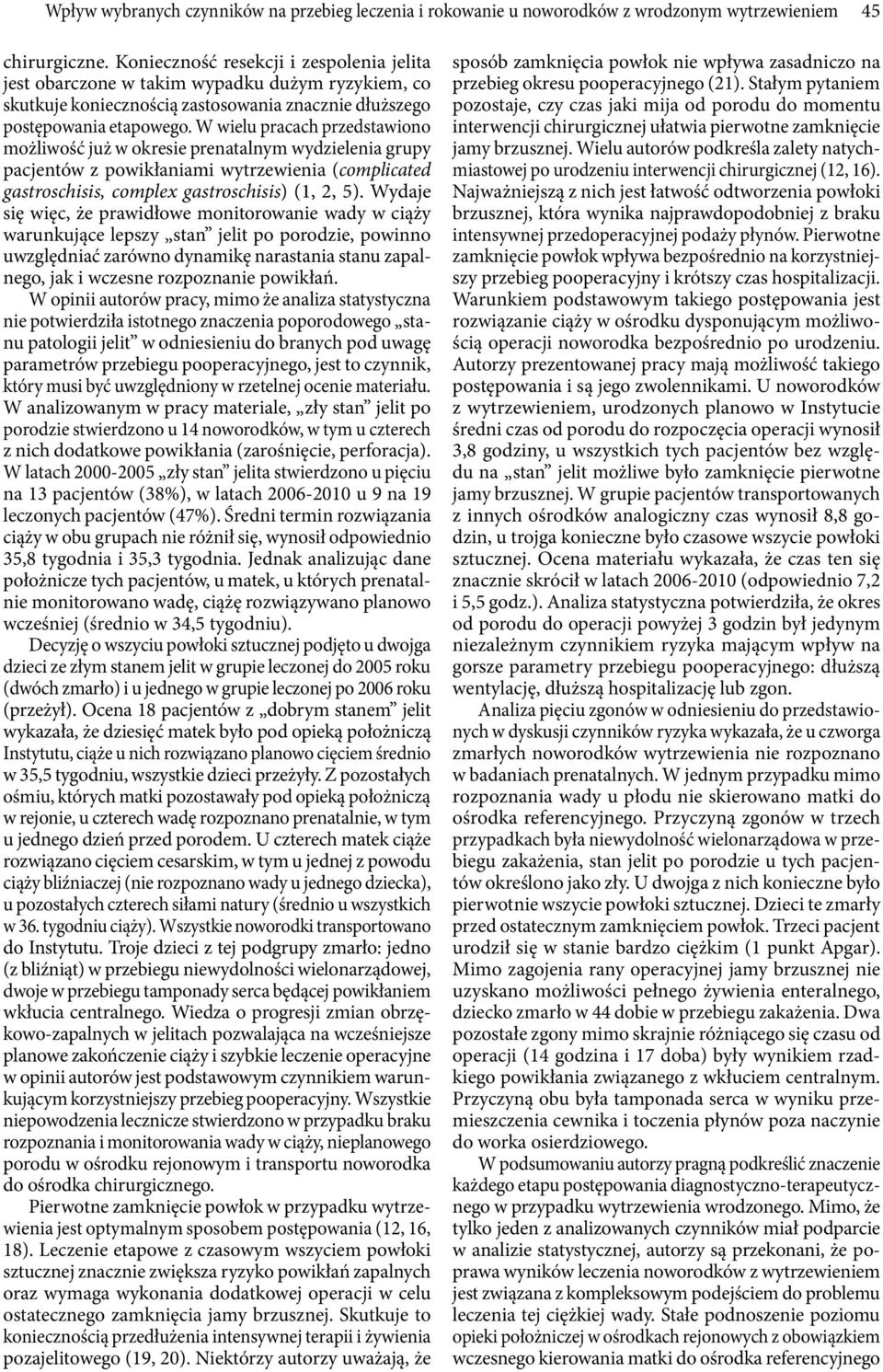 W wielu pracach przedstawiono możliwość już w okresie prenatalnym wydzielenia grupy pacjentów z powikłaniami wytrzewienia (complicated gastroschisis, complex gastroschisis) (1, 2, 5).