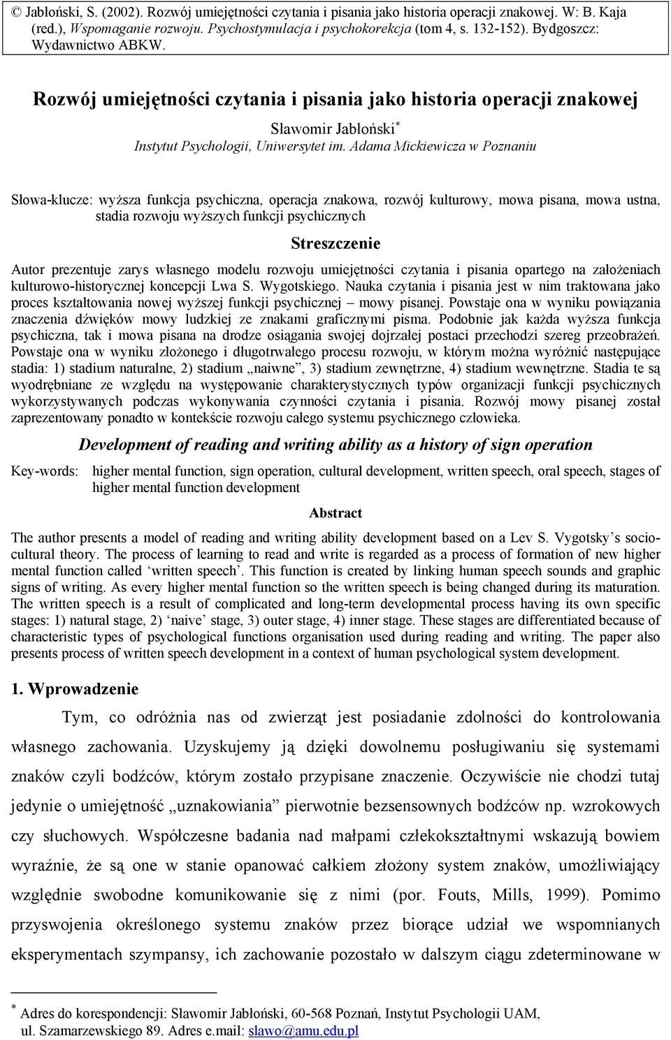 Adama Mickiewicza w Poznaniu Słowa-klucze: wyższa funkcja psychiczna, operacja znakowa, rozwój kulturowy, mowa pisana, mowa ustna, stadia rozwoju wyższych funkcji psychicznych Streszczenie Autor