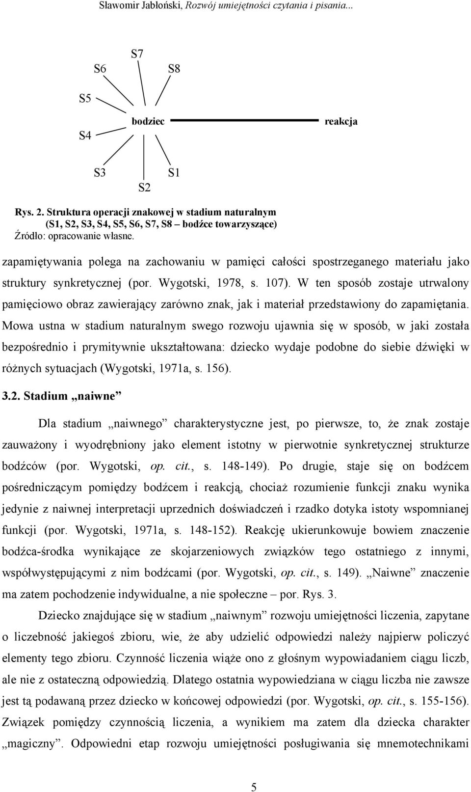 W ten sposób zostaje utrwalony pamięciowo obraz zawierający zarówno znak, jak i materiał przedstawiony do zapamiętania.