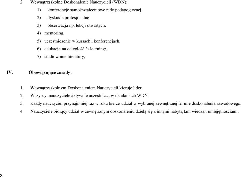 Obowiązujące zasady : 1. Wewnątrzszkolnym Doskonaleniem Nauczycieli kieruje lider. 2. Wszyscy nauczyciele aktywnie uczestniczą w działaniach WDN. 3.