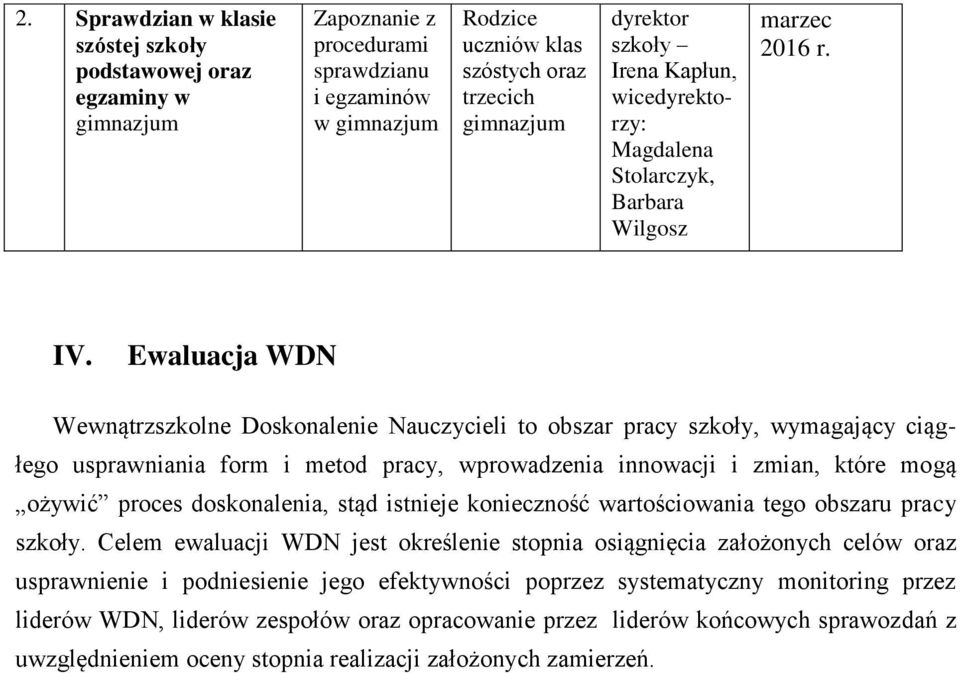 Ewaluacja WDN Wewnątrzszkolne Doskonalenie Nauczycieli to obszar pracy szkoły, wymagający ciągłego usprawniania form i metod pracy, wprowadzenia innowacji i zmian, które mogą ożywić proces