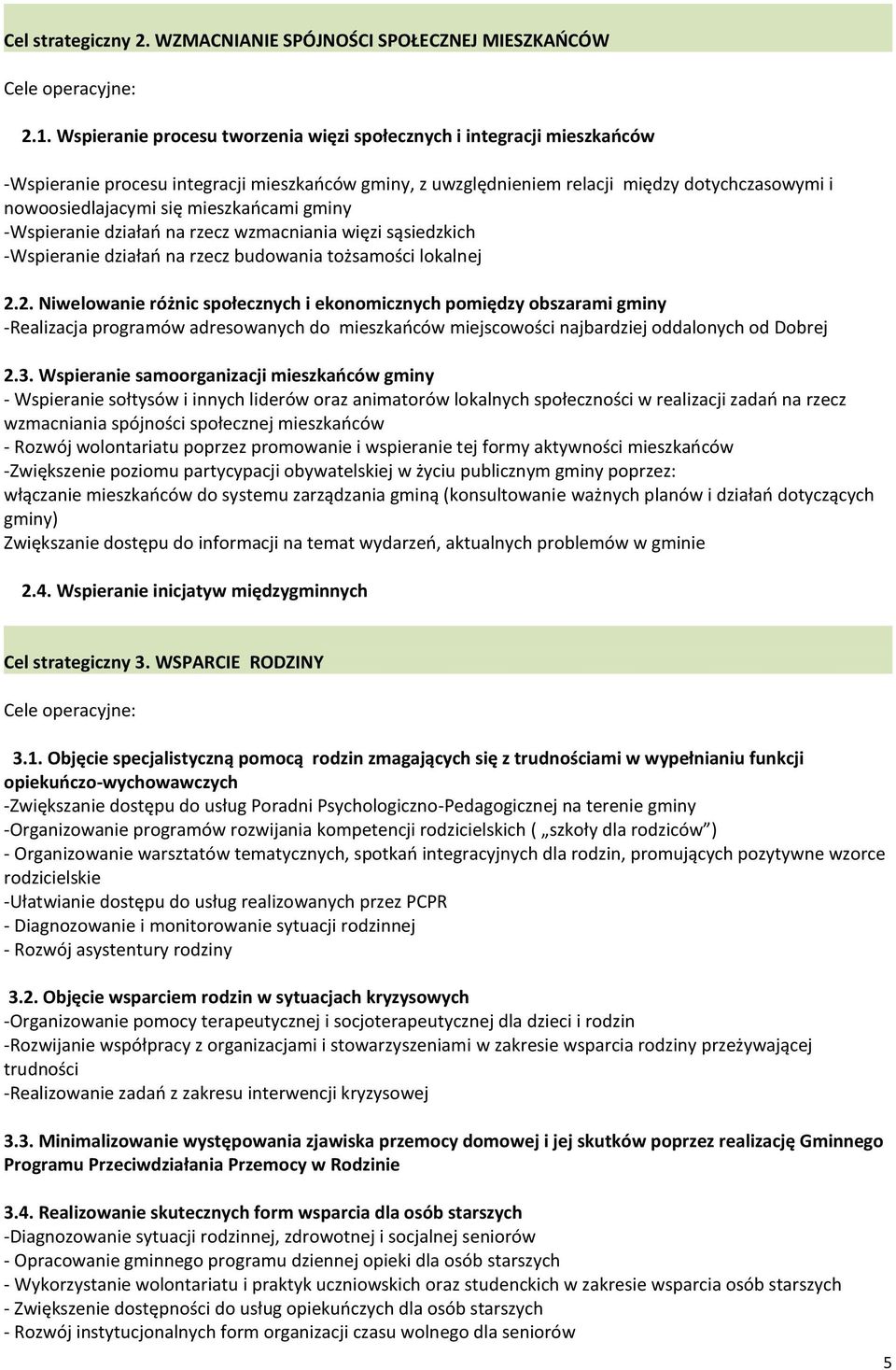mieszkańcami gminy -Wspieranie działań na rzecz wzmacniania więzi sąsiedzkich -Wspieranie działań na rzecz budowania tożsamości lokalnej 2.