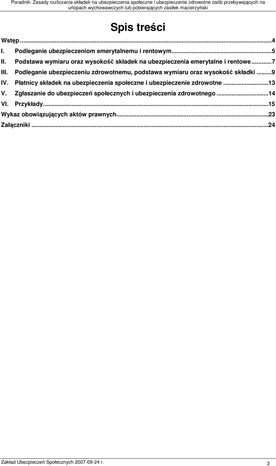 Podleganie ubezpieczeniu zdrowotnemu, podstawa wymiaru oraz wysokość składki...9 IV.