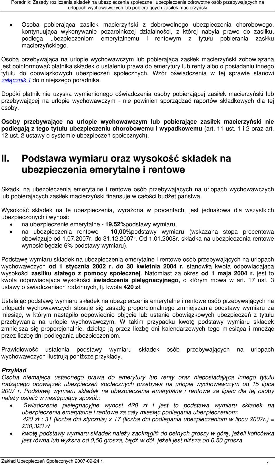 Osoba przebywająca na urlopie wychowawczym lub pobierająca zasiłek macierzyński zobowiązana jest poinformować płatnika składek o ustaleniu prawa do emerytury lub renty albo o posiadaniu innego tytułu