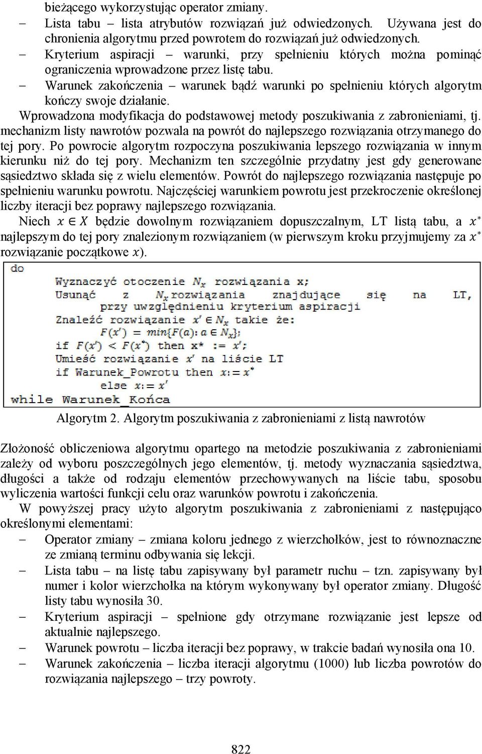 Warunek zakończenia warunek bądź warunki po spełnieniu których algorytm kończy swoje działanie. Wprowadzona modyfikacja do podstawowej metody poszukiwania z zabronieniami, tj.