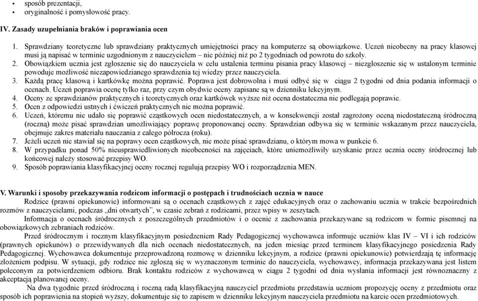 Uczeń nieobecny na pracy klasowej musi ją napisać w terminie uzgodnionym z nauczycielem nie później niż po 2 