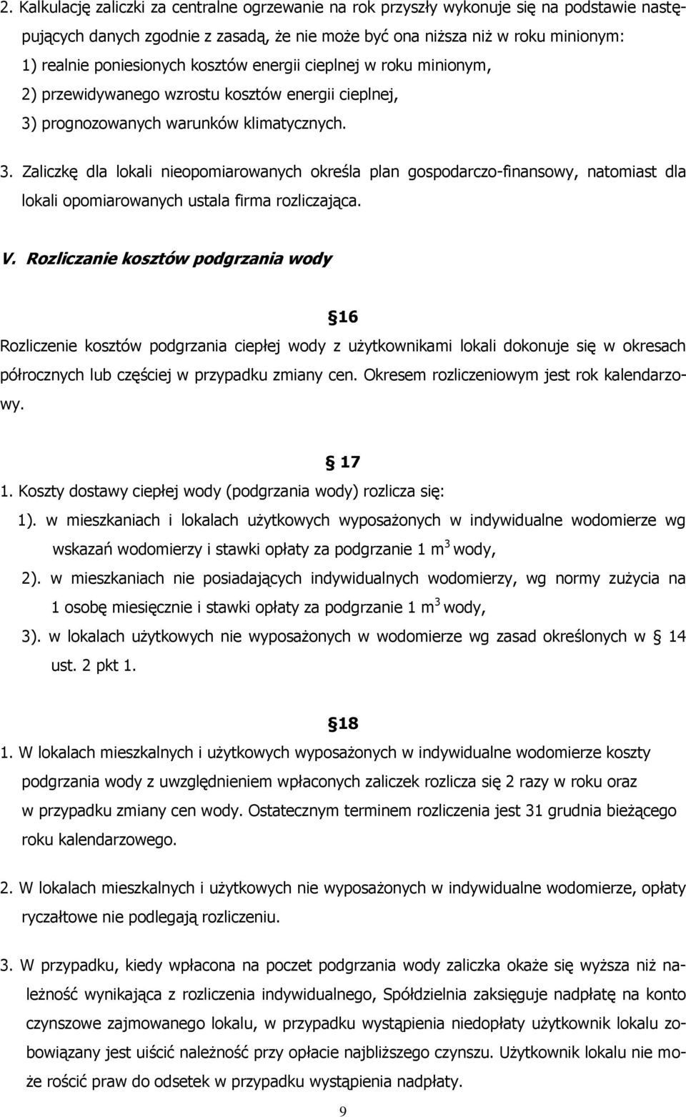 prognozowanych warunków klimatycznych. 3. Zaliczkę dla lokali nieopomiarowanych określa plan gospodarczo-finansowy, natomiast dla lokali opomiarowanych ustala firma rozliczająca. V.