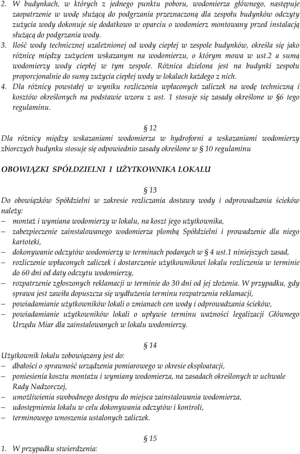 Ilość wody technicznej uzależnionej od wody ciepłej w zespole budynków, określa się jako różnicę między zużyciem wskazanym na wodomierzu, o którym mowa w ust.