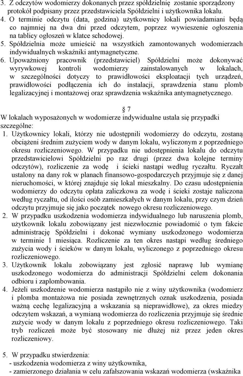 Spółdzielnia może umieścić na wszystkich zamontowanych wodomierzach indywidualnych wskaźniki antymagnetyczne. 6.