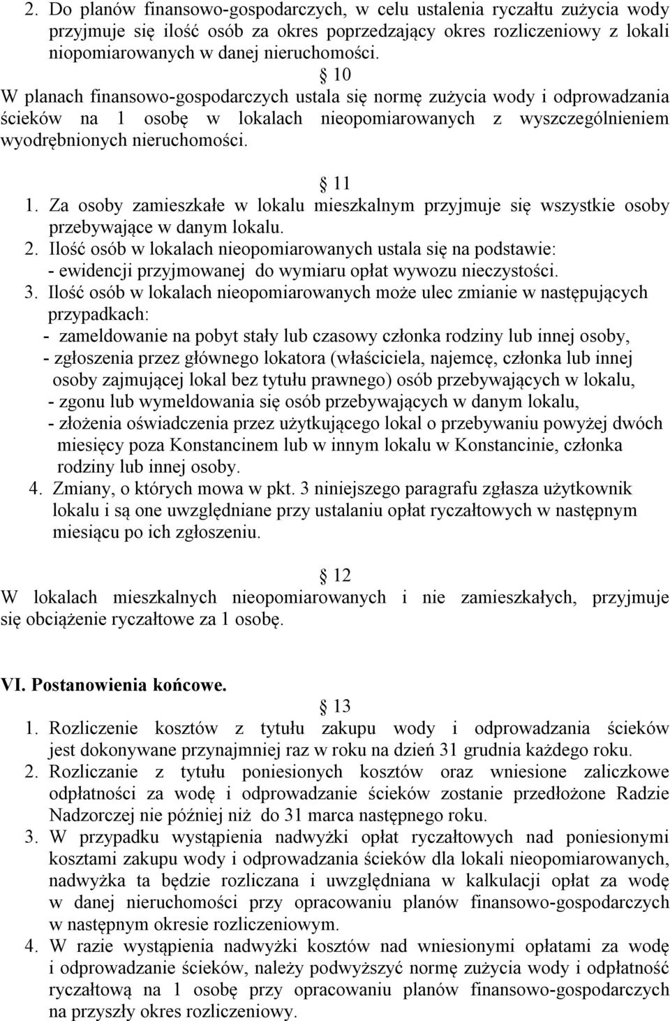 Za osoby zamieszkałe w lokalu mieszkalnym przyjmuje się wszystkie osoby przebywające w danym lokalu. 2.