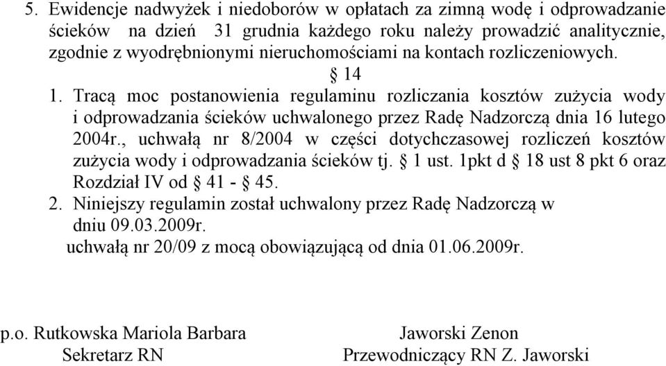 Tracą moc postanowienia regulaminu rozliczania kosztów zużycia wody i odprowadzania ścieków uchwalonego przez Radę Nadzorczą dnia 16 lutego 2004r.