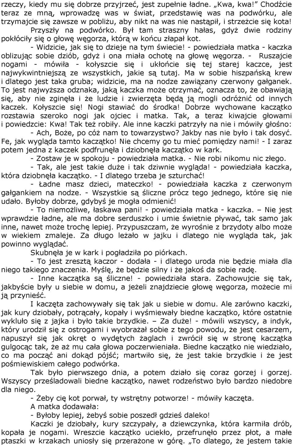 Był tam straszny hałas, gdyż dwie rodziny pokłóciły się o głowę węgorza, którą w końcu złapał kot. - Widzicie, jak się to dzieje na tym świecie!