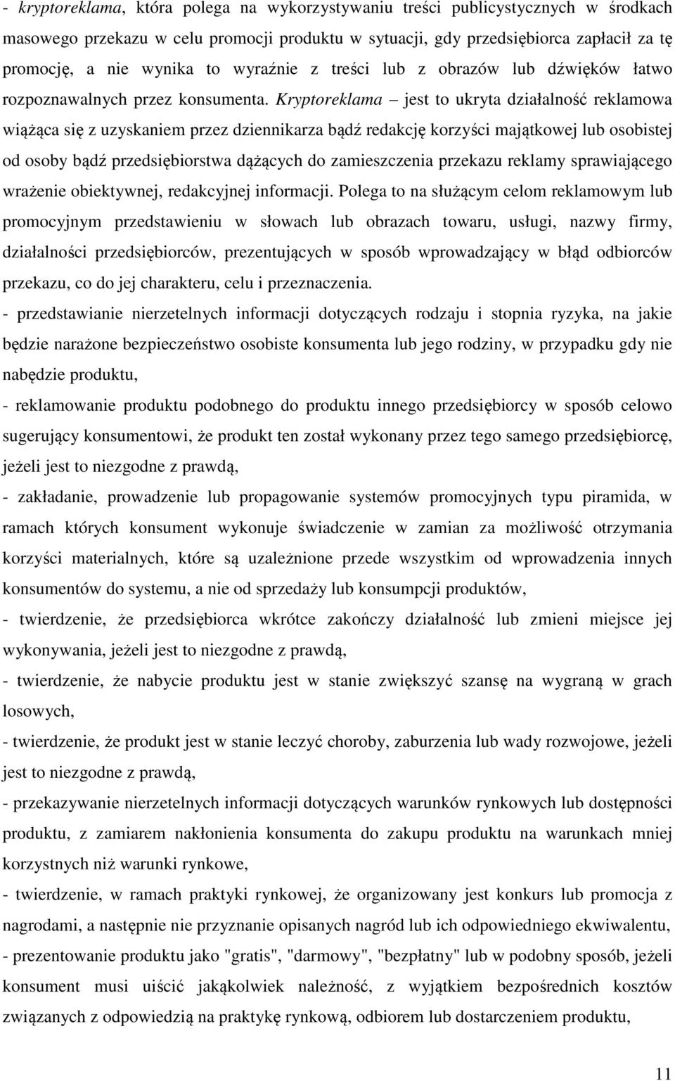 Kryptoreklama jest to ukryta działalność reklamowa wiążąca się z uzyskaniem przez dziennikarza bądź redakcję korzyści majątkowej lub osobistej od osoby bądź przedsiębiorstwa dążących do zamieszczenia