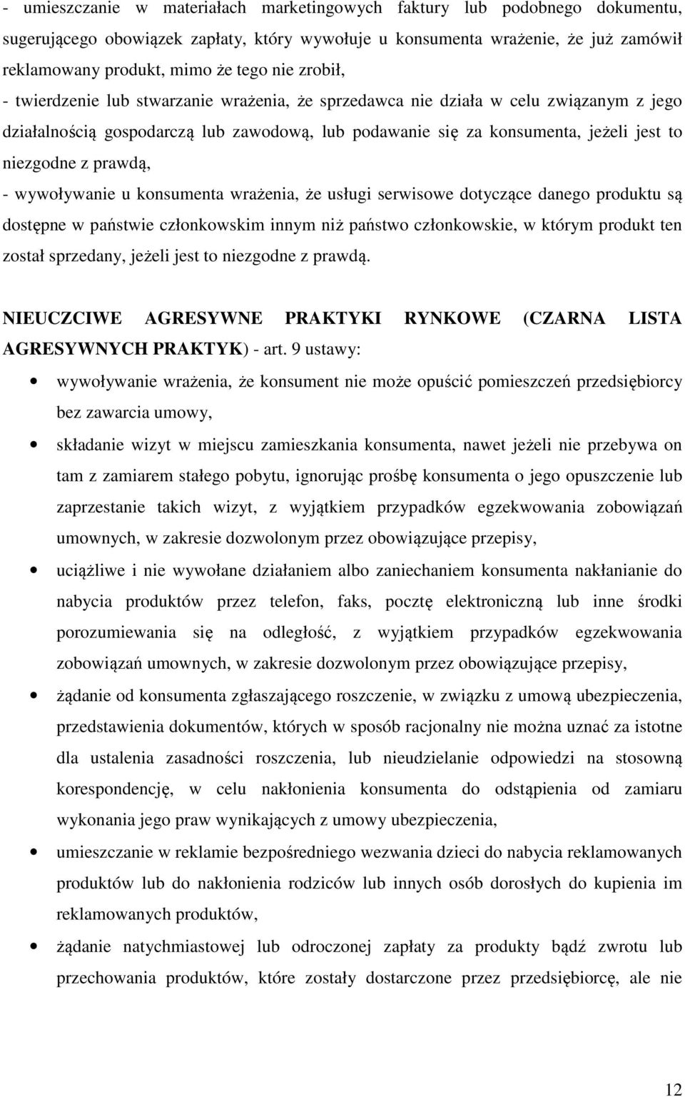 prawdą, - wywoływanie u konsumenta wrażenia, że usługi serwisowe dotyczące danego produktu są dostępne w państwie członkowskim innym niż państwo członkowskie, w którym produkt ten został sprzedany,