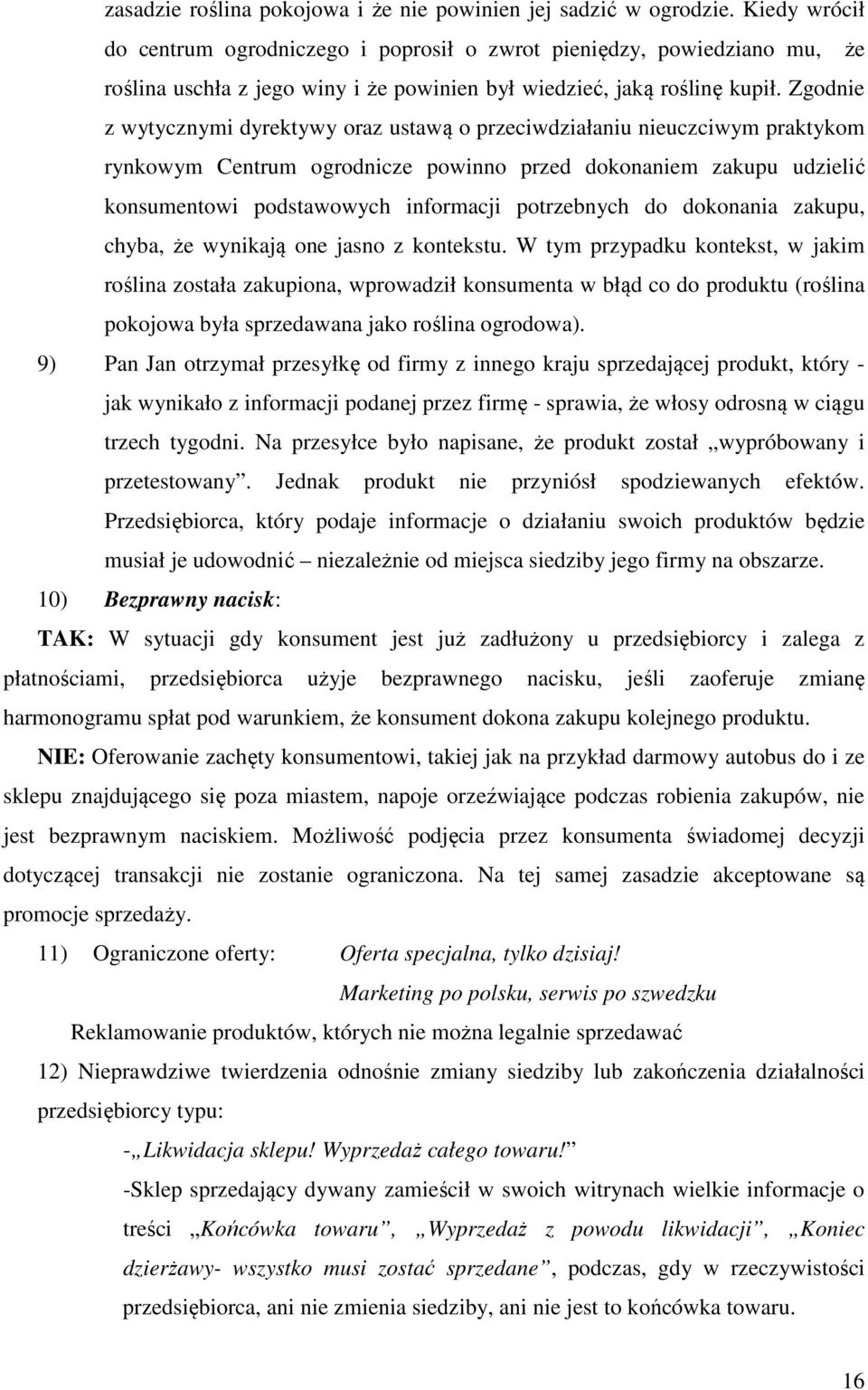 Zgodnie z wytycznymi dyrektywy oraz ustawą o przeciwdziałaniu nieuczciwym praktykom rynkowym Centrum ogrodnicze powinno przed dokonaniem zakupu udzielić konsumentowi podstawowych informacji