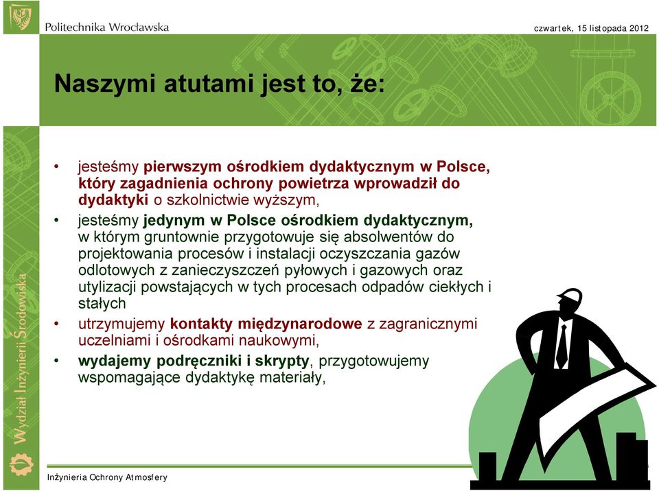 gazów odlotowych z zanieczyszczeń pyłowych i gazowych oraz utylizacji powstających w tych procesach odpadów ciekłych i stałych utrzymujemy kontakty